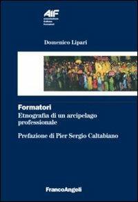 Formatori. Etnografia di un arcipelago professionale - Domenico Lipari - Libro Franco Angeli 2013, Ass. italiana formatori | Libraccio.it