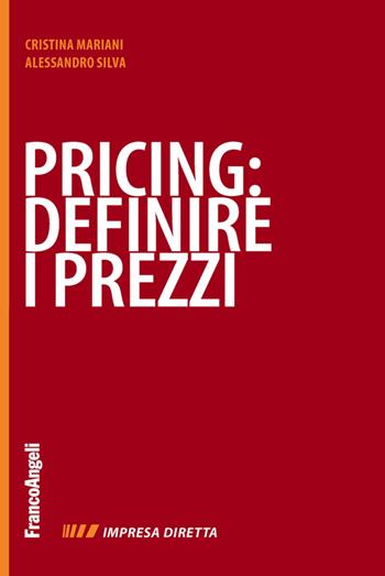 Pricing: definire i prezzi - Cristina Mariani, Alessandro Silva - Libro Franco Angeli 2015, Impresa diretta | Libraccio.it