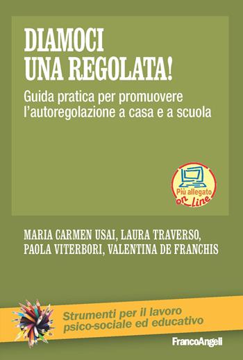 Diamoci una regolata! Guida pratica per promuovere l'autoregolazione a casa e a scuola. - Maria Carmen Usai, Laura Traverso, Paola Viterbori - Libro Franco Angeli 2016, Strumenti per il lavoro psico-sociale ed educativo | Libraccio.it