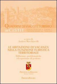 Le abitazioni di vacanza nella funzione turistica territoriale. Diffusione, problematiche ed esperienze di gestione  - Libro Franco Angeli 2012, Quaderni di Viaggi e turismo | Libraccio.it