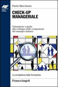 Check-up manageriale. Valutazione e guida allo sviluppo delle competenze del manager italiano - Paolo Macchioni - Libro Franco Angeli 2012, Ass. italiana formatori | Libraccio.it