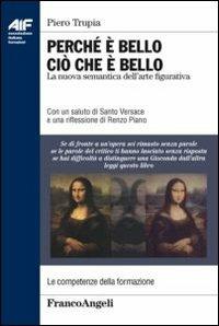 Perché è bello ciò che è bello. La nuova semantica dell'arte figurativa - Piero Trupia - Libro Franco Angeli 2012, Ass. italiana formatori | Libraccio.it