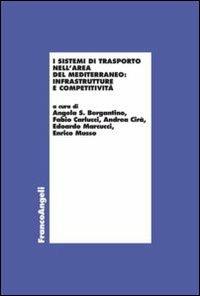 I sistemi di trasporto nell'area del Mediterraneo: infrastrutture e competitività  - Libro Franco Angeli 2013, Economia e politica industriale | Libraccio.it