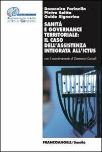 Sanità e governance territoriale: il caso dell'assistenza integrata all'ictus - Domenica Farinella, Pietro Saitta, Guido Signorino - Libro Franco Angeli 2012, Sanità | Libraccio.it