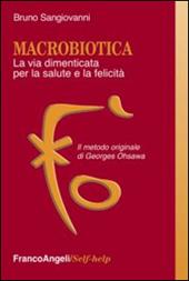 Macrobiotica. La via dimenticata per la salute e la felicità. Il metodo originale di George Ohsawa