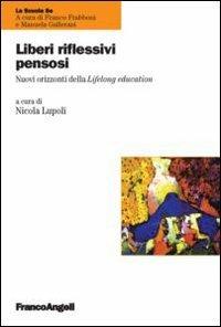 Liberi, riflessivi, pensosi. Nuovi orizzonti della Lifelong education  - Libro Franco Angeli 2012, La scuola se | Libraccio.it