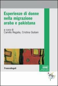 Esperienze di donne nella migrazione araba e pakistana  - Libro Franco Angeli 2012, ISMU. Iniziative e studi sulla multietnicità | Libraccio.it