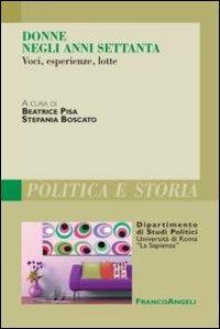 Donne negli anni Settanta. Voci, esperienze, lotte  - Libro Franco Angeli 2012, Polit. e storia.Dip.st.pol.Univ.La Sapien | Libraccio.it