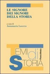 Le signore dei signori della storia  - Libro Franco Angeli 2013, Temi di storia | Libraccio.it