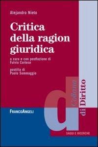 Critica della ragion giuridica - Alejandro Nieto - Libro Franco Angeli 2012, Diritto | Libraccio.it