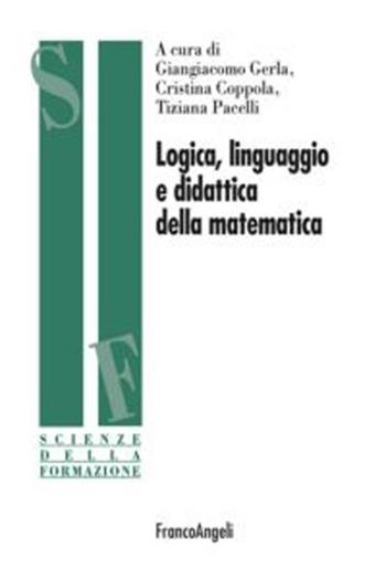 Logica, linguaggio e didattica della matematica  - Libro Franco Angeli 2012, Scienze della formazione | Libraccio.it
