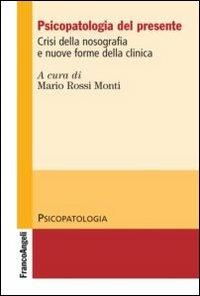 Psicopatologia del presente. Crisi della nosografia e nuove forme della clinica  - Libro Franco Angeli 2012, Psicopatologia | Libraccio.it