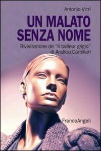 Un malato senza nome. Rivisitazione de «Il tailleur grigio» di Andrea Camilleri - Antonio Virzì - Libro Franco Angeli 2012, Varie. Saggi e manuali | Libraccio.it