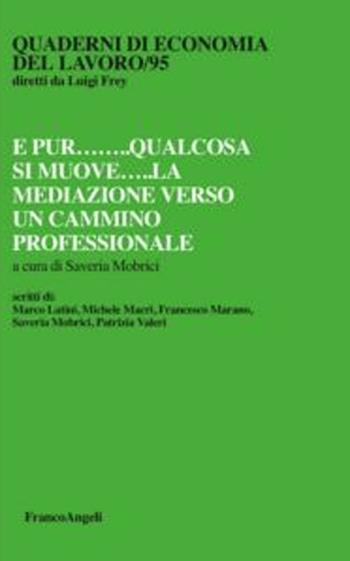 E pur qualcosa si muove. La mediazione verso un cammino professionale  - Libro Franco Angeli 2012, Quaderni di economia del lavoro | Libraccio.it