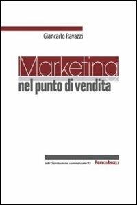 Marketing nel punto di vendita - Giancarlo Ravazzi - Libro Franco Angeli 2012, Distribuzione commerciale | Libraccio.it