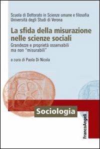 La sfida della misurazione nelle scienze sociali. Grandezze e proprietà osservabili ma non «misurabili»  - Libro Franco Angeli 2012, Sociologia | Libraccio.it