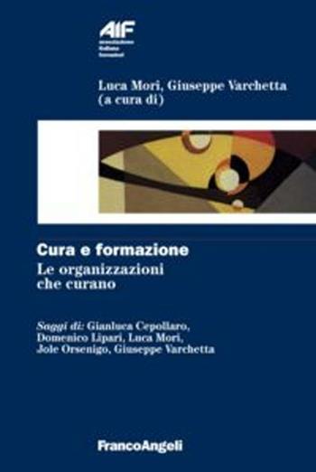 Cura e formazione. Le organizzazioni che curano  - Libro Franco Angeli 2022, Ass. italiana formatori | Libraccio.it