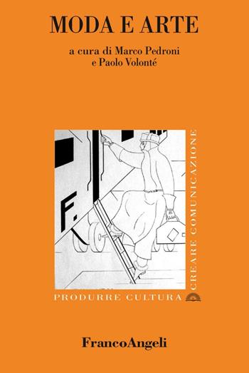Moda e arte  - Libro Franco Angeli 2015, Produrre cultura/creare comunicazione | Libraccio.it