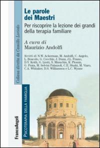 Le parole dei maestri. Per riscoprire la lezione dei grandi della terapia familiare  - Libro Franco Angeli 2012, Psicoterapia della famiglia. Clinica | Libraccio.it