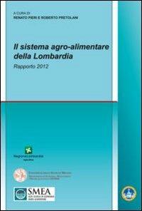 Il sistema agro-alimentare della Lombardia. Rapporto 2012  - Libro Franco Angeli 2012, Studi di economia agro-alimentare | Libraccio.it