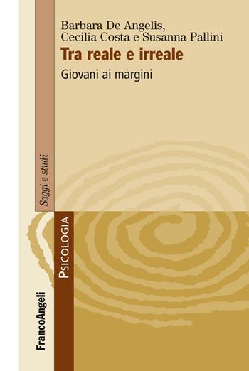 Tra reale e irreale. Giovani ai margini - Barbara De Angelis, Cecilia Costa, Susanna Pallini - Libro Franco Angeli 2012, Serie di psicologia | Libraccio.it