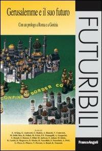 Gerusalemme e il suo futuro. Con un prologo a Roma e a Gorizia  - Libro Franco Angeli 2012, Futuribili | Libraccio.it