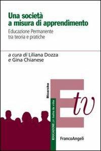 Una società a misura di apprendimento. Educazione permanente tra teoria e pratiche  - Libro Franco Angeli 2012, Educazione per tutta la vita | Libraccio.it