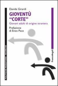 Gioventù corte. Giovani adulti di origine straniera - Davide Girardi - Libro Franco Angeli 2012, Politiche migratorie | Libraccio.it