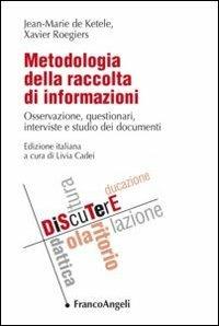 Metodologia della raccolta di informazioni. Osservazione, questionari, interviste e studio dei documenti - Jean-Marie De Ketele, Xavier Roegiers - Libro Franco Angeli 2013, DiScuTerE | Libraccio.it