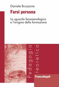 Farsi persona. Lo sguardo fenomenologico e l'enigma della formazione - Daniele Bruzzone - Libro Franco Angeli 2016, Pedagogia teoretica | Libraccio.it