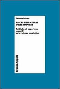 Rischi finanziari delle imprese. Politiche di copertura, modelli ed evidenze empiriche - Emanuele Bajo - Libro Franco Angeli 2016, Economia - Ricerche | Libraccio.it