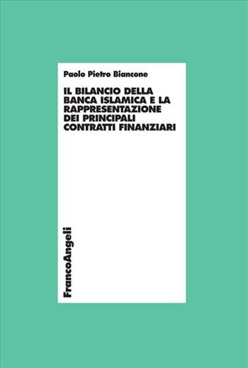Il bilancio della banca islamica e la rappresentazione dei principali contratti finanziari - Paolo P. Biancone - Libro Franco Angeli 2014, Economia | Libraccio.it