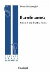 Il cervello connesso. Ipotesi di una didattica futura - Donatello Smeriglio - Libro Franco Angeli 2012, Scienze della formazione | Libraccio.it