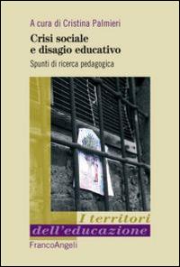 Crisi sociale e disagio educativo. Spunti di ricerca pedagogica  - Libro Franco Angeli 2016, I territori dell'educazione | Libraccio.it