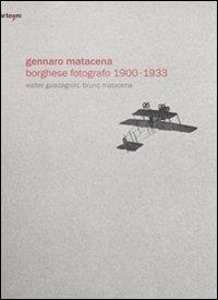 Gennaro Matacena. Borghese fotografo (1900-1933). Ediz. italiana e inglese - Walter Guadagnini, Bruno Matacena - Libro artem 2009, Fotografia | Libraccio.it