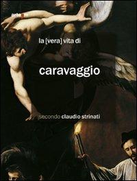 La «vera» vita di Caravaggio secondo Claudio Strinati - Claudio Strinati - Libro artem 2009, Arte | Libraccio.it