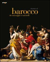 Ritorno al Barocco. Da Caravaggio a Vanvitelli. Catalogo della mostra (Napoli, 12 dicembre 2009-11 aprile 2010). Ediz. illustrata  - Libro artem 2009, Storia e civiltà | Libraccio.it