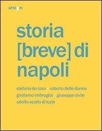 Storia (breve) di Napoli - Stefano De Caro, Roberto Delle Donne, Girolamo Imbruglia - Libro artem 2010, Storia e civiltà | Libraccio.it