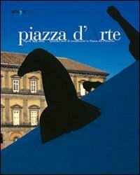 Piazza d'arte. Napoli 1995-2009. Quindici anni di installazioni in Piazza del Plebiscito. Catalogo della mostra (Roma, 27-30 maggio 2010). Ediz. illustrata  - Libro artem 2010, Arte contemporanea | Libraccio.it