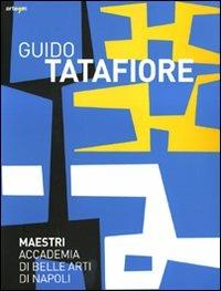 Guido Tatafiore. Catalogo della mostra (Napoli, 5 febbraio-28 marzo 2010). Ediz. illustrata  - Libro artem 2010, Maestri Accademia di Belle Arti di Napoli | Libraccio.it