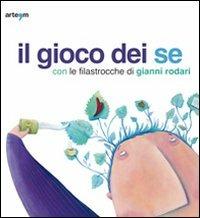 Il gioco dei se con le filastrocche di Gianni Rodari. Catalogo della mostra (Napoli, 6 marzo-5 aprile 2010)  - Libro artem 2010, Junior | Libraccio.it
