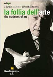 La follia dell'arte-The madness of art. Ediz. bilingue