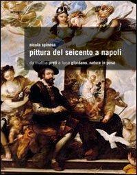 Pittura del Seicento a Napoli. Da Mattia Preti a Luca Giordano. Natura in posa. Ediz. illustrata - Nicola Spinosa - Libro artem 2011, Arte | Libraccio.it