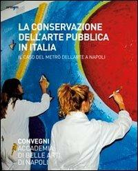 La conservazione dell'arte pubblica in Italia. Il caso del metrò a Napoli. Ediz. illustrata  - Libro artem 2011, Arte | Libraccio.it