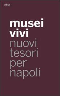 Musei vivi. Nuovi tesori per Napoli. Ediz. illustrata  - Libro artem 2011, Storia e civiltà | Libraccio.it