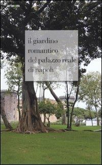 Il giardino romantico del Palazzo Reale di Napoli. Ediz. illustrata  - Libro artem 2012, Storia e civiltà | Libraccio.it