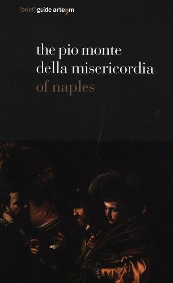 The Pio Monte della Misericordia of Naples. Ediz. illustrata  - Libro artem 2012, Guida breve | Libraccio.it