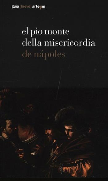 El Pio Monte della Misericordia de Nápoles. Ediz. illustrata  - Libro artem 2012, Guida breve | Libraccio.it