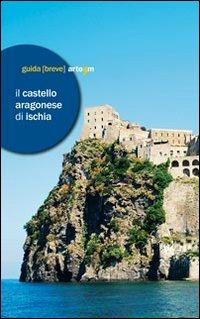 Il castello Aragonese di Ischia  - Libro artem 2012, Storia e civiltà | Libraccio.it