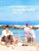 Le seduzioni della pittura. Riccardo Tota 1899-1998. Catalogo della mostra (Bari, 14 dicembre 2012-30 aprile 2013). Ediz. illustrata